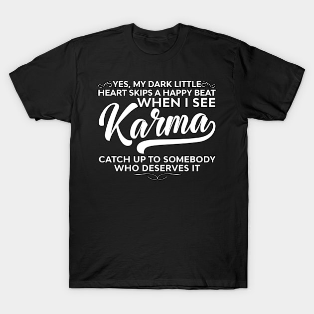 My Dark Little Heart Skips A Happy Beat When I See Karma Funny Sayings Karma T-Shirt by joneK